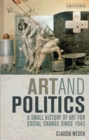 Image for Art and politics  : a small history of art for social change since 1945