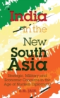 Image for India in the New South Asia