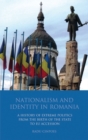 Image for Nationalism and identity in Romania  : a history of extreme politics from the birth of the state to EU accession