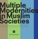 Image for Multiple Modernities in Muslim Societies : Tangible Elements and Abstract Perspectives