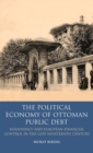 Image for The political economy of Ottoman public debt  : insolvency and European financial control in the late nineteenth century
