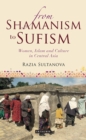 Image for From Shamanism to Sufism  : women, Islam and culture in Central Asia