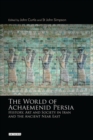 Image for The world of Achaemenid Persia  : history, art and society in Iran and the ancient Near East