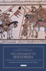 Image for The ornament of histories  : a history of the Eastern Islamic lands AD 650-1041