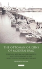 Image for The Ottoman Origins of Modern Iraq