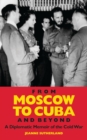 Image for From Moscow to Cuba  : a diplomatic memoir of the Cold War