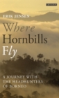 Image for Where hornbills fly  : a journey with the headhunters of Borneo
