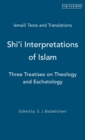 Image for Shi&#39;i interpretations of Islam  : three treatises on Islamic theology and eschatology
