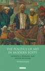 Image for The politics of art and culture in modern Egypt  : aesthetics, ideology and nation-building