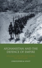 Image for Afghanistan and the Defence of Empire