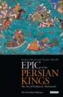 Image for Epic of the Persian kings  : the art of Ferdowsi&#39;s Shahnameh