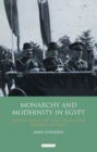 Image for Monarchy and modernity in Egypt  : politics, Islam and neo-colonialism between the wars