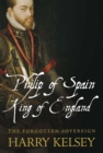 Image for Philip of Spain, King of England