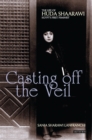 Image for Casting off the veil  : the life of Huda Shaarawi, Egypt&#39;s first feminist