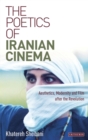 Image for The poetics of Iranian cinema  : aesthetics, modernity and film after the revolution