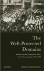 Image for The well-protected domains  : ideology and the legitimation of power in the Ottoman Empire, 1876-1909