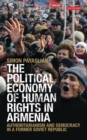 Image for The political economy of human rights in Armenia  : authoritarianism and democracy in a former Soviet republic
