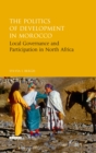 Image for The politics of development in Morocco  : local governance and political participation in North Africa