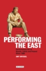Image for Performing the East  : performance art in Russia, Latvia and Poland since 1980