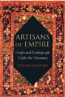 Image for Artisans of empire  : crafts and craftspeople under the Ottomans