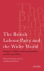 Image for The British Labour Party and the wider world  : domestic politics, internationalism and foreign policy