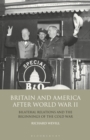 Image for Britain and America after World War II  : bilateral relations and the beginnings of the Cold War