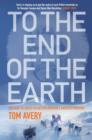 Image for To the end of the Earth  : the race to solve polar exploration&#39;s greatest mystery
