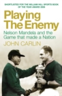 Image for Playing the enemy: Nelson Mandela and the game that made a nation