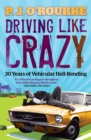 Image for Driving like crazy  : 30 years of vehicular hell-bending
