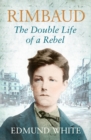Image for Rimbaud: the double life of a rebel