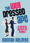 Image for The well-dressed ape: a natural history of ourselves