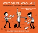 Image for Why Steve was late: 101 exceptional excuses for terrible timekeeping