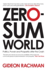 Image for Zero-sum world  : politics, power and prosperity after the crash