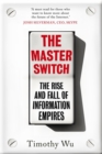 Image for The master switch  : the rise and fall of information empires