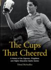 Image for The cups that cheered  : a history of the Sigerson, Fitzgibbon and higher education Gaelic games