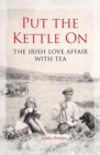 Image for Put the kettle on  : the Irish love affair with tea