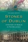Image for Stones of Dublin  : a history of Dublin in ten buildings