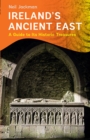 Image for Ireland&#39;s ancient East  : exploring its historic treasures