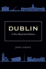 Image for Dublin  : a new illustrated history