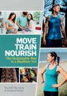Image for Move, train, nourish  : the sustainable way to a healthier you