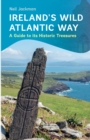 Image for Ireland&#39;s Wild Atlantic Way  : a guide to its historic treasures