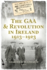 Image for The GAA &amp; revolution in Ireland, 1913-1923