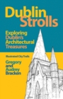 Image for Dublin strolls: exploring Dublin&#39;s architectural treasures : 25 illustrated trails