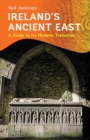 Image for Ireland&#39;s ancient East: exploring its historic treasures