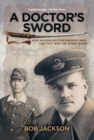 Image for A doctor&#39;s sword: how an Irish doctor survived war, captivity and the atomic bomb