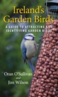 Image for Ireland&#39;s garden birds: a guide to attracting and identifying garden birds