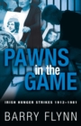 Image for Pawns in the game: Irish hunger strikes, 1912-1981
