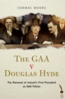 Image for The GAA v Douglas Hyde: the removal of Ireland&#39;s first President as GAA patron