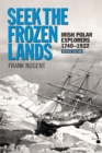 Image for Seek the frozen lands: Irish polar explorers 1740-1922
