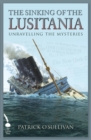 Image for The sinking of the Lusitania: unravelling the mysteries